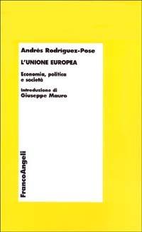 L' Unione Europea. Economia, politica e società - Andrés Rodríguez Pose - copertina