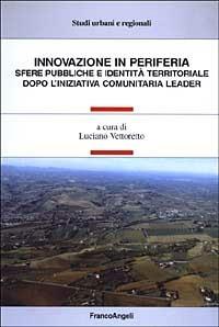 Innovazione in periferia. Sfere pubbliche e identità territoriale dopo l'iniziativa comunitaria leader - copertina