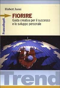 Fiorire. Guida creativa per il successo e lo sviluppo personale - Hubert Jaoui - copertina