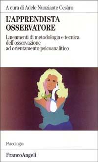 L'apprendista osservatore. Lineamenti di metodologia e tecnica dell'osservazione ad orientamento psicoanalitico - copertina