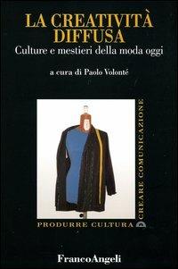 La creatività diffusa. Culture e mestieri della moda oggi - copertina