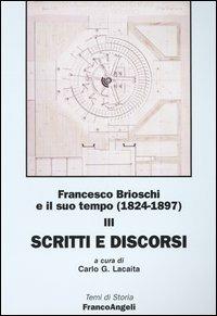Francesco Brioschi e il suo tempo (1824-1897). Vol. 3: Scritti e discorsi. - copertina