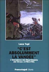 C'est absolumment la vandee. L'insorgenza del Dipartimento del Circeo (1798-1799) - Luca Topi - copertina