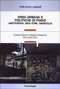 Crisi urbana e politiche di piano. Amsterdam, New York, Marsiglia - Simona Boselli,Stefano Sampaolo,Giovanni Soda - copertina