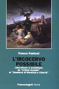 L' ircocervo possibile. Liberalismo e socialismo da «Critica sociale» ai «Quaderni di Giustizia e Libertà» - Franco Fantoni - copertina