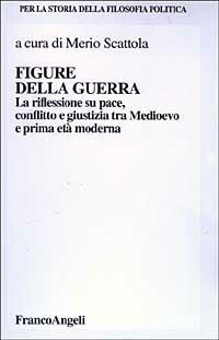 Figure della guerra. La riflessione su pace, dissidio e giustizia tra Medioevo e la prima età moderna - copertina