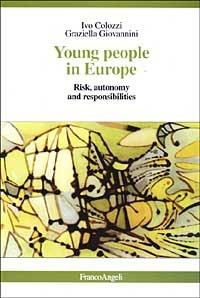 Young people in Europe. Risk, autonomy and responsibilities - Ivo Colozzi,Graziella Giovannini - copertina