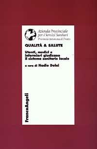 Qualità & salute. Utenti, medici e infermieri giudicano il sistema sanitario locale - copertina