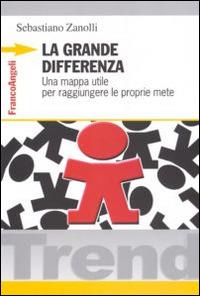 La grande differenza. Una mappa utile per raggiungere le proprie mete - Sebastiano Zanolli - copertina