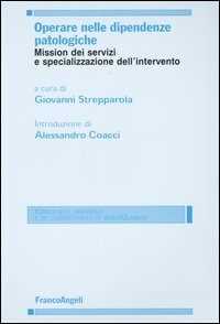 Libro Operare nelle dipendenze patologiche. Mission dei servizi e specializzazione dell'intervento 