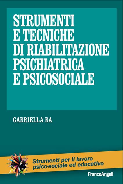 Strumenti e tecniche di riabilitazione psichiatrica e psicosociale - Gabriella Ba - copertina