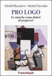 Prologo. Le marche come fattori di progresso - Gérald Mazzalovo,Michel Chevalier - copertina