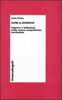 Oltre il distretto. Imprese e istituzioni nella nuova competizione territoriale - Lucio Poma - copertina