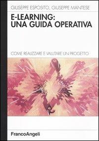 E-learning: una guida operativa. Come realizzare e valutare un progetto - Giuseppe Esposito,Giuseppe Mantese - copertina