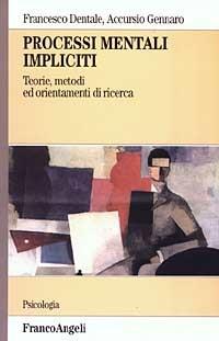 Processi mentali impliciti. Teorie, metodi ed orientamenti di ricerca - Francesco Dentale,Accursio Gennaro - copertina