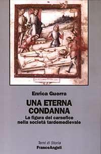 Una eterna condanna. La figura del carnefice nella società tardomedievale - Enrica Guerra - copertina