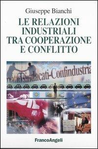 Le relazioni industriali tra cooperazione e conflitto - Giuseppe Bianchi - copertina