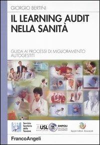 Il learning audit nella sanità. Guida ai processi di miglioramento autogestiti - Giorgio Bertini - copertina