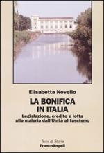 La bonifica in Italia. Legislazione, credito e lotta alla malaria dall'Unità al fascismo