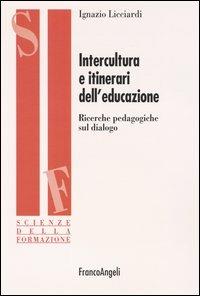 Intercultura e itinerari dell'educazione. Ricerche pedagogiche sul dialogo - Ignazio Licciardi - copertina