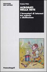 Acrobati nella rete. I lavoratori di internet tra euforia e disillusione - Ivana Pais - copertina