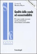 Qualità della scuola ed ecosostenibilità. Per una scuola coerente con la costruzione di un futuro sostenibile. Con CD-ROM