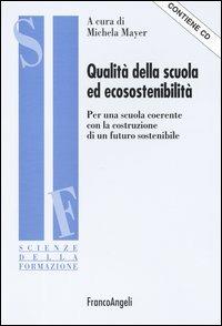 Qualità della scuola ed ecosostenibilità. Per una scuola coerente con la costruzione di un futuro sostenibile. Con CD-ROM - copertina