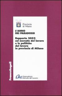 L' anno dei paradossi. Rapporto 2002 sul mercato del lavoro e le politiche del lavoro in provincia di Milano - copertina