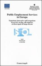 Public Employment Services in Europa. Esperienze innovative nell'erogazione di servizi: on-line, alle imprese, ai disoccupati di lunga durata