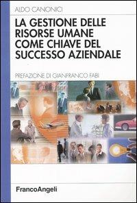 La gestione delle risorse umane come chiave del successo aziendale - Aldo Canonici - copertina