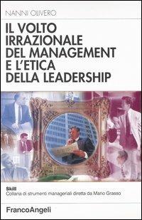 Il volto irrazionale del management e l'etica della leadership - Nanni Olivero - copertina