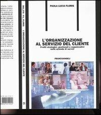 L' organizzazione al servizio del cliente. Profili strategici, gestionali e organizzativi nelle aziende di servizi - Paola L. Floris - copertina