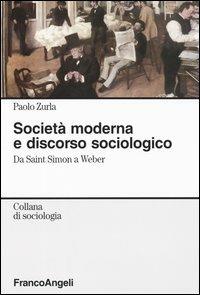 Società moderna e discorso sociologico. Da Saint Simon a Weber - Paolo Zurla - copertina