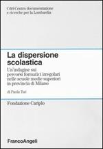 La dispersione scolastica. Un'indagine sui percorsi formativi irregolari nelle scuole medie superiori in provincia di Milano