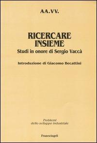 Ricercare insieme. Studi in onore di Sergio Vaccà - copertina