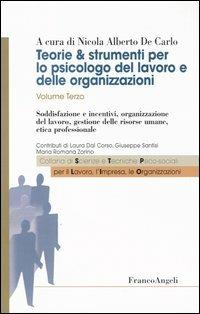 Teorie & strumenti per lo psicologo del lavoro e delle organizzazioni. Vol. 3: Soddisfazione e incentivi, organizzazione del lavoro, gestione delle risorse umane, etica professionale. - copertina