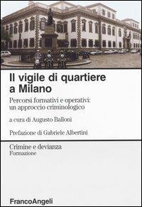 Il vigile di quartiere a Milano. Percorsi formativi e operativi: un approccio criminologico - copertina