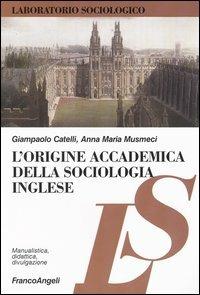 L' origine accademica della sociologia inglese - Giampaolo Catelli,Anna Maria Musmeci - copertina