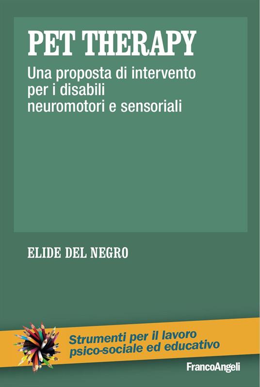 Pet therapy. Una proposta d'intervento per i disabili neuromotori e sensoriali - Elide Del Negro - copertina