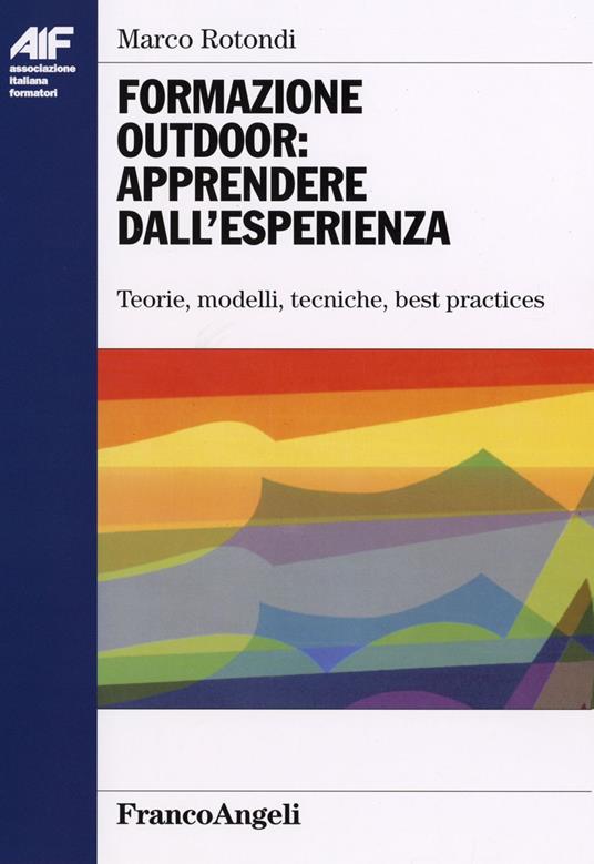 Formazione outdoor: apprendere dall'esperienza. Teorie, modelli, tecniche, best practices - Marco Rotondi - copertina
