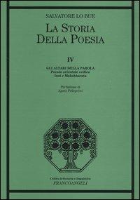 La storia della poesia. Vol. 4: Gli altari della parola. Poesia orientale vedica. Inni e Mahabharata. - Salvatore Lo Bue - copertina