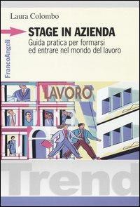 Stage in azienda. Guida pratica per formarsi ed entrare nel mondo del lavoro - Laura Colombo - copertina