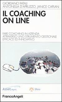 Il coaching on line. Fare coaching in azienda attraverso uno strumento gestionale efficace ed innovativo - Giordano Fatali,Antonella D'Apuzzo,Janice Caplan - copertina
