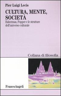Cultura, mente, società. Habermas, Popper e le strutture dell'universo culturale - P. Luigi Lecis - copertina