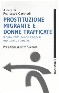 Prostituzione migrante e donne trafficate. Il caso delle donne albanesi, moldave e rumene - copertina