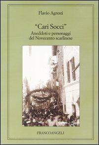 Cari Socci. Aneddoti e personaggi del Novecento scarlinese - Flavio Agresti - copertina