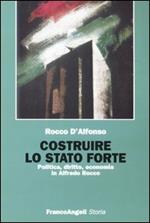 Costruire lo Stato forte. Politica, diritto, economia in Alfredo Rocco