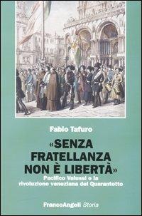 «Senza fratellanza non è libertà». Pacifico Valussi e la rivoluzione veneziana del Quarantotto - Fabio Tafuro - copertina