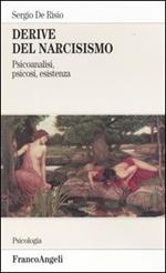 Derive del narcisismo. Psicoanalisi, psicosi, esistenza