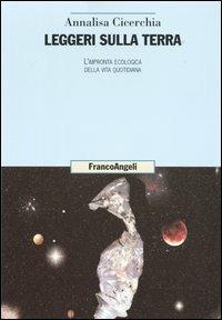 Leggeri sulla terra. L'impronta ecologica della vita quotidiana - Annalisa Cicerchia - copertina